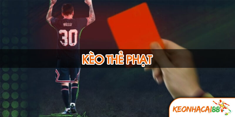 keo the phat Khái niệm kèo thẻ phạt là gì?