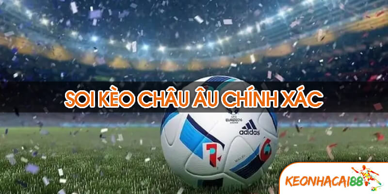 soi keo chau au chinh Soi Kèo Châu Âu Chính Xác Là Gì?